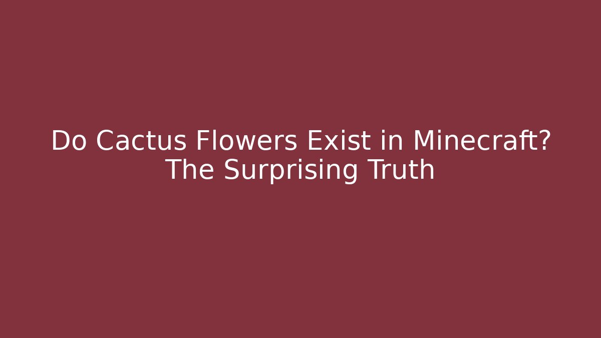 Do Cactus Flowers Exist in Minecraft? The Surprising Truth - Create More Assets