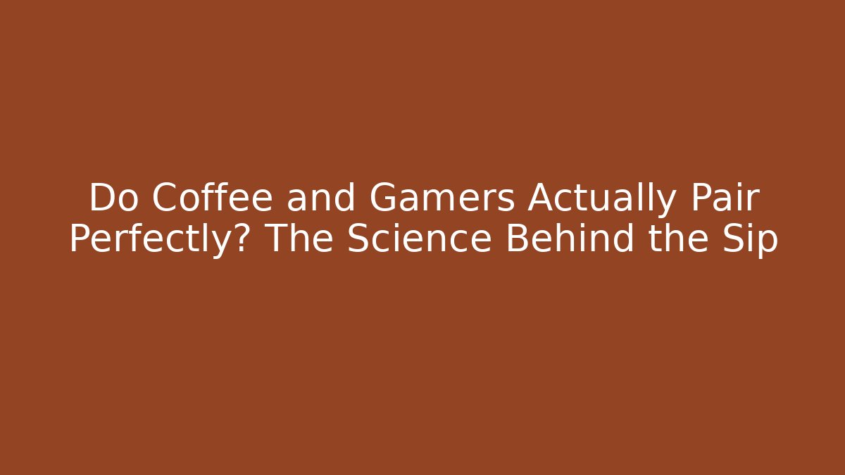 Do Coffee and Gamers Actually Pair Perfectly? The Science Behind the Sip