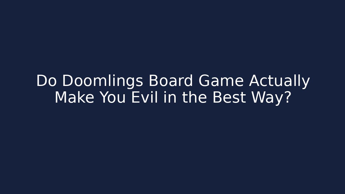 Do Doomlings Board Game Actually Make You Evil in the Best Way?