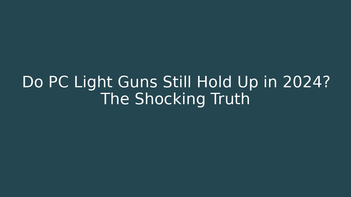 Do PC Light Guns Still Hold Up in 2024? The Shocking Truth