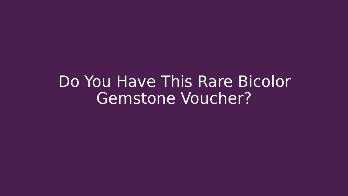 Do You Have This Rare Bicolor Gemstone Voucher?