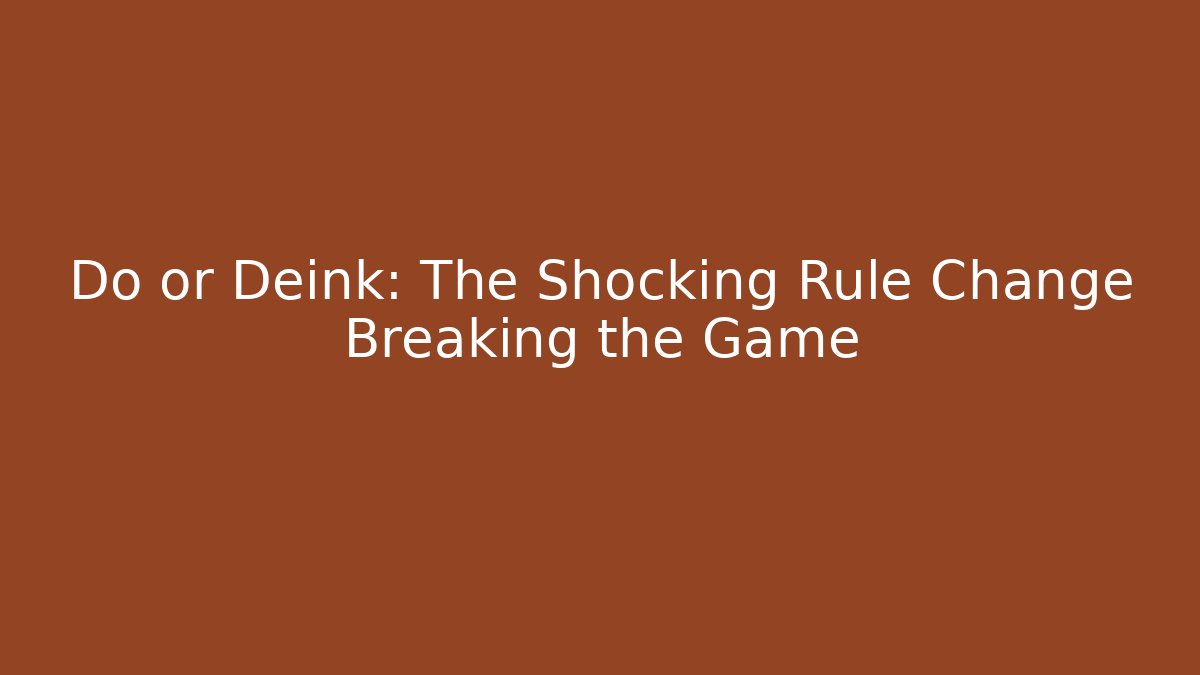 Do or Deink: The Shocking Rule Change Breaking the Game