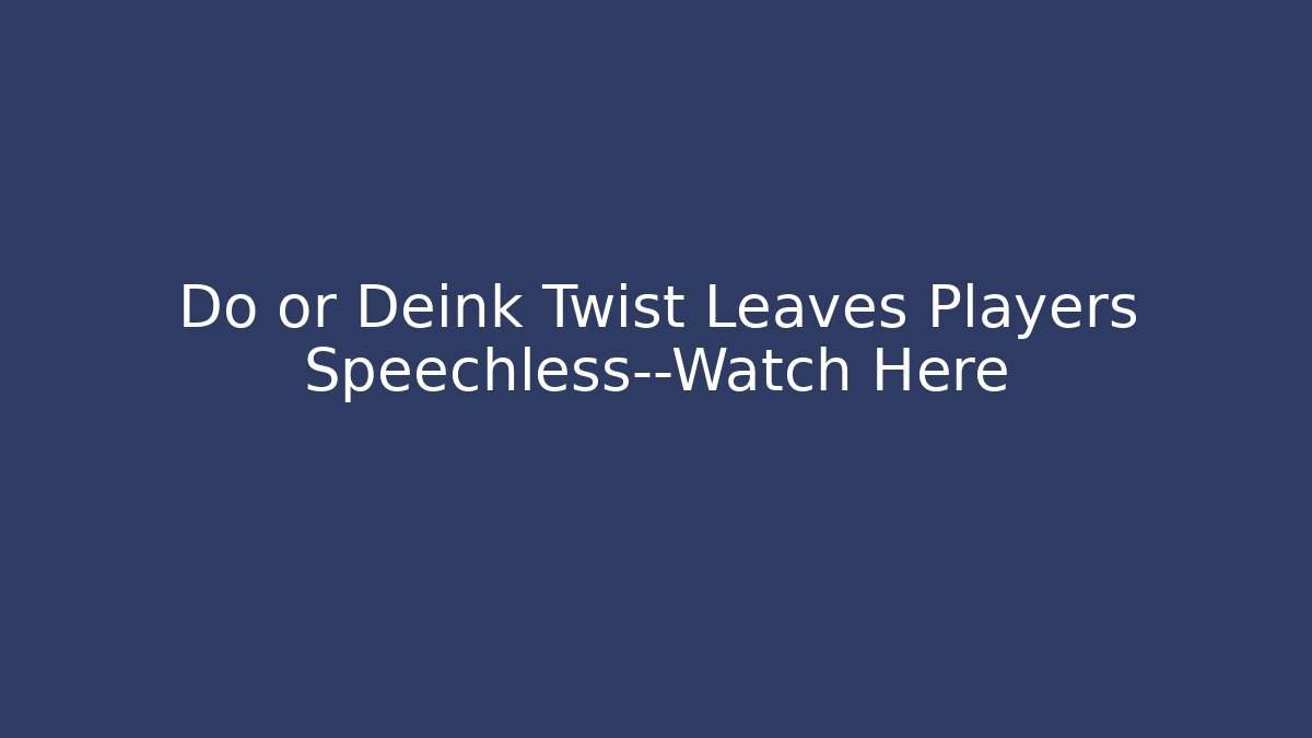 Do or Deink Twist Leaves Players Speechless—Watch Here - Create More Assets