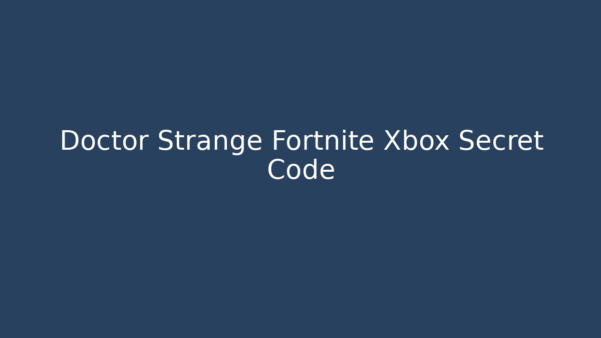 Doctor Strange Fortnite Xbox Secret Code