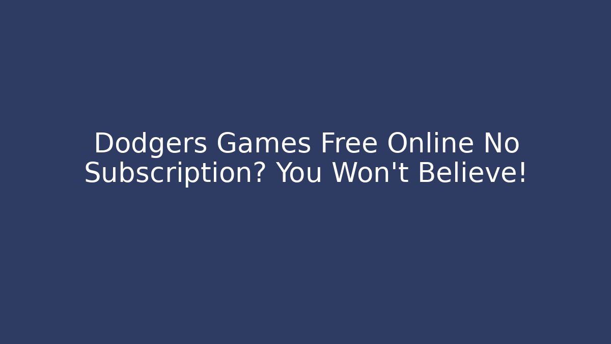 Dodgers Games Free Online No Subscription? You Won't Believe!