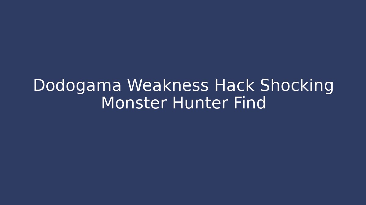 Dodogama Weakness Hack Shocking Monster Hunter Find - Create More Assets
