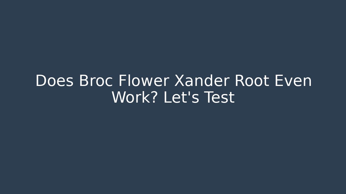 Does Broc Flower Xander Root Even Work? Let's Test - Create More Assets