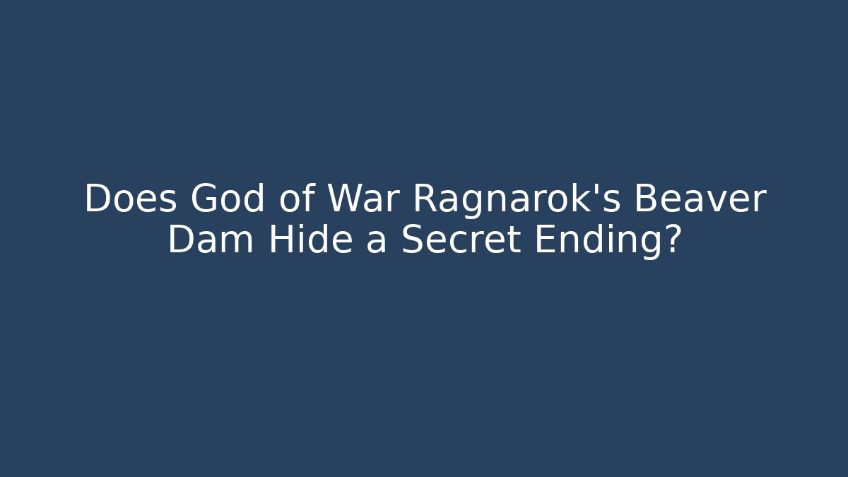 Does God of War Ragnarok's Beaver Dam Hide a Secret Ending?