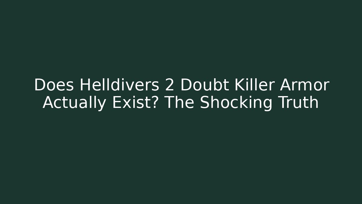 Does Helldivers 2 Doubt Killer Armor Actually Exist? The Shocking Truth - Create More Assets