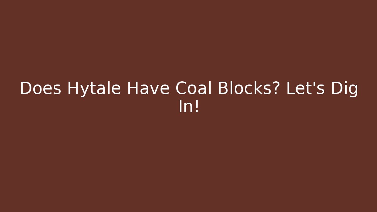 Does Hytale Have Coal Blocks? Let's Dig In!