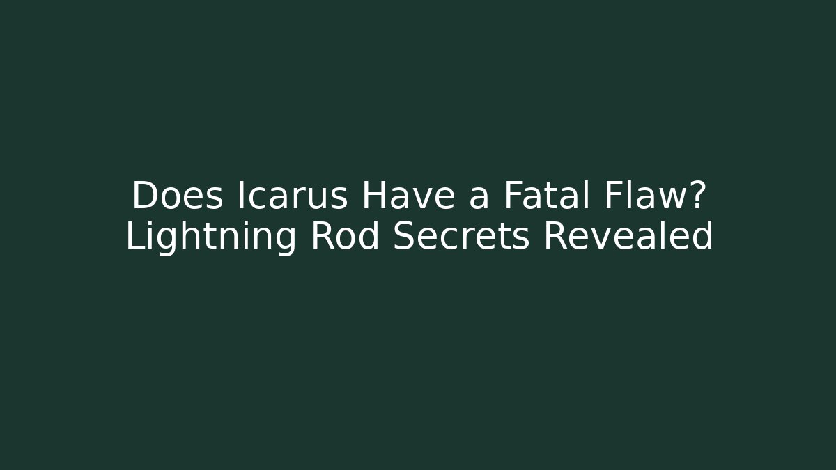Does Icarus Have a Fatal Flaw? Lightning Rod Secrets Revealed - Create More Assets