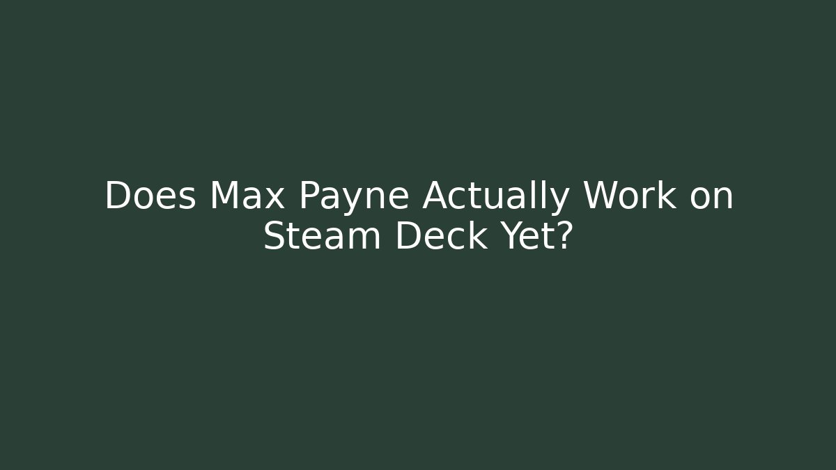 Does Max Payne Actually Work on Steam Deck Yet?