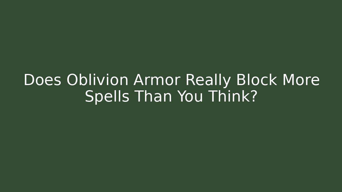 Does Oblivion Armor Really Block More Spells Than You Think? - Create More Assets