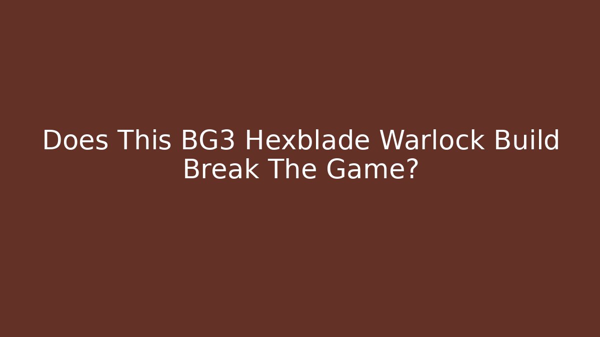 Does This BG3 Hexblade Warlock Build Break The Game?