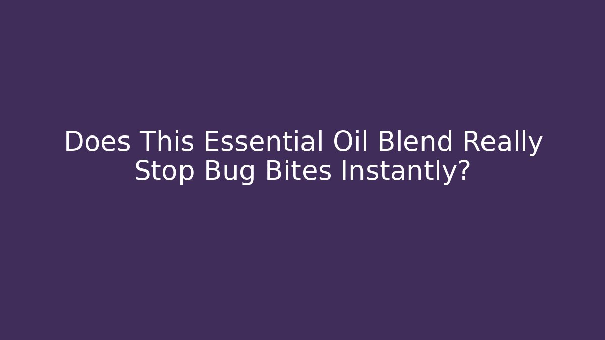 Does This Essential Oil Blend Really Stop Bug Bites Instantly? - Create More Assets