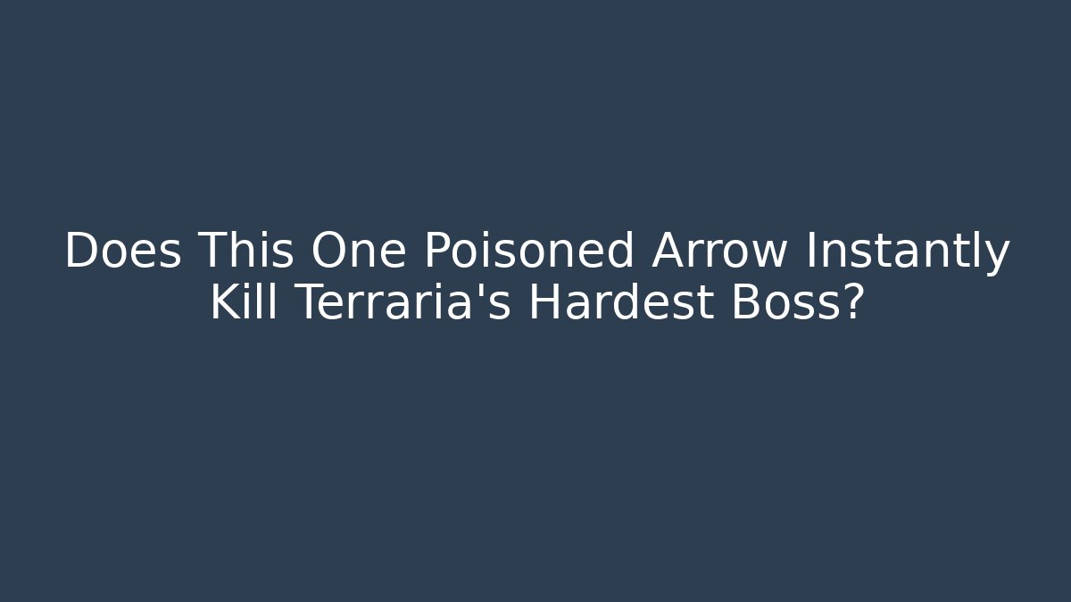 Does This One Poisoned Arrow Instantly Kill Terraria's Hardest Boss?