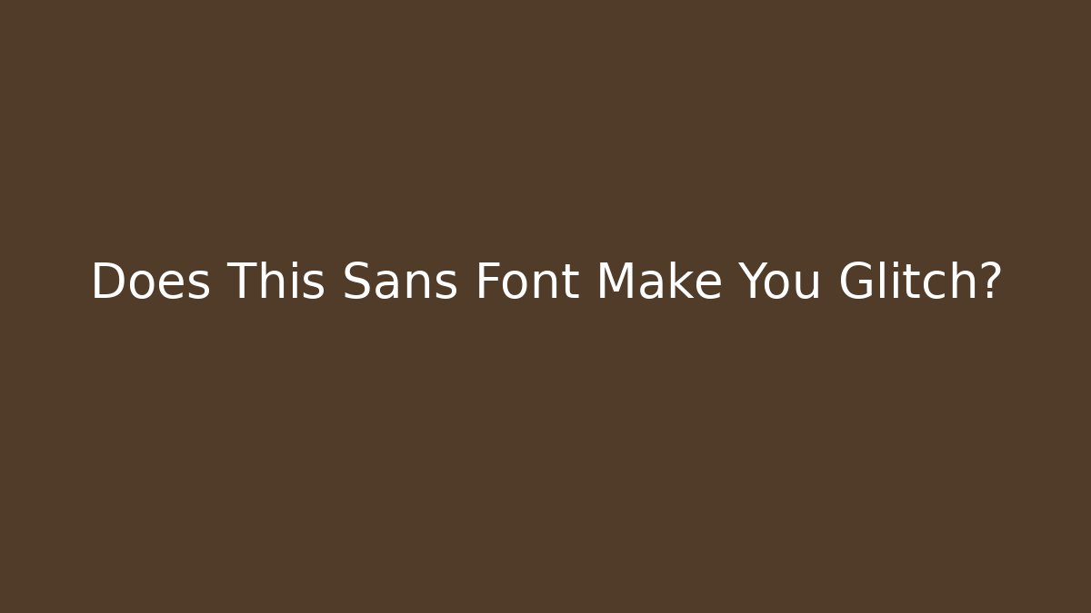Does This Sans Font Make You Glitch? - Create More Assets