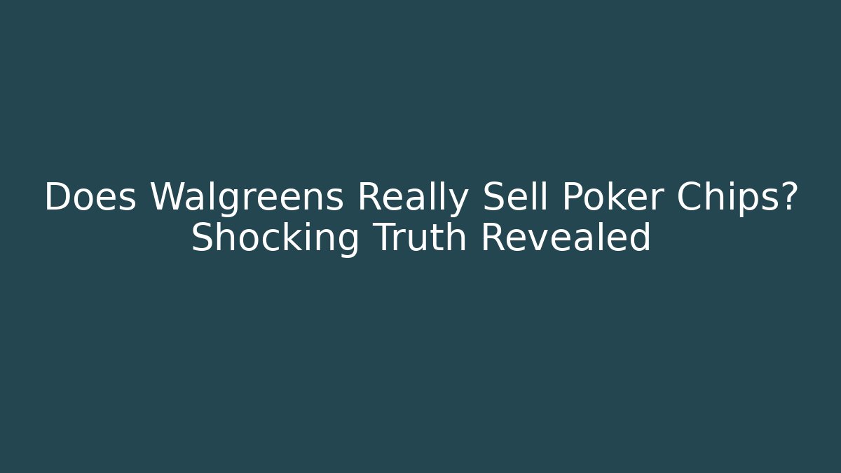 Does Walgreens Really Sell Poker Chips? Shocking Truth Revealed - Create More Assets