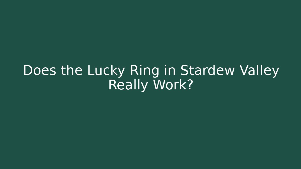Does the Lucky Ring in Stardew Valley Really Work?