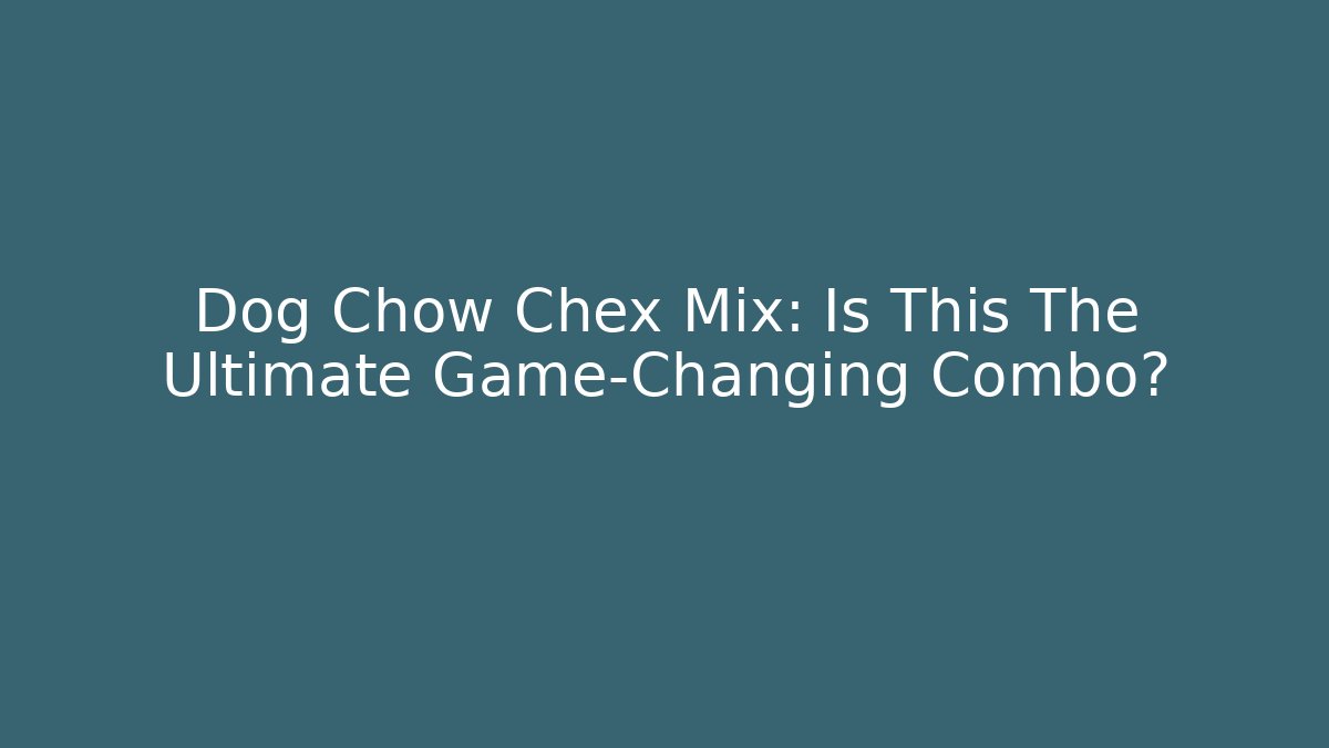 Dog Chow Chex Mix: Is This The Ultimate Game-Changing Combo?