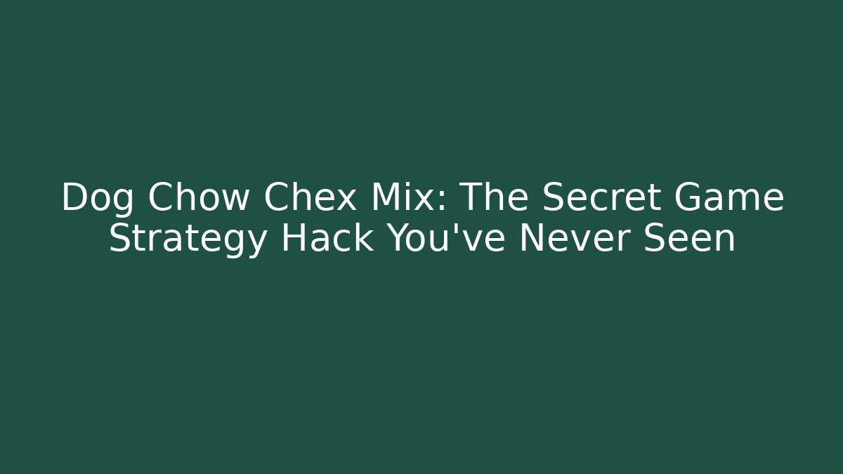 Dog Chow Chex Mix: The Secret Game Strategy Hack You’ve Never Seen
