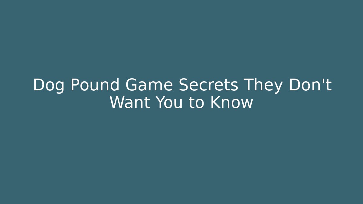 Dog Pound Game Secrets They Don't Want You to Know