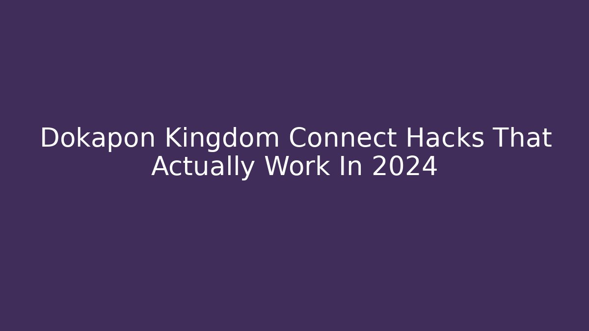 Dokapon Kingdom Connect Hacks That Actually Work In 2024
