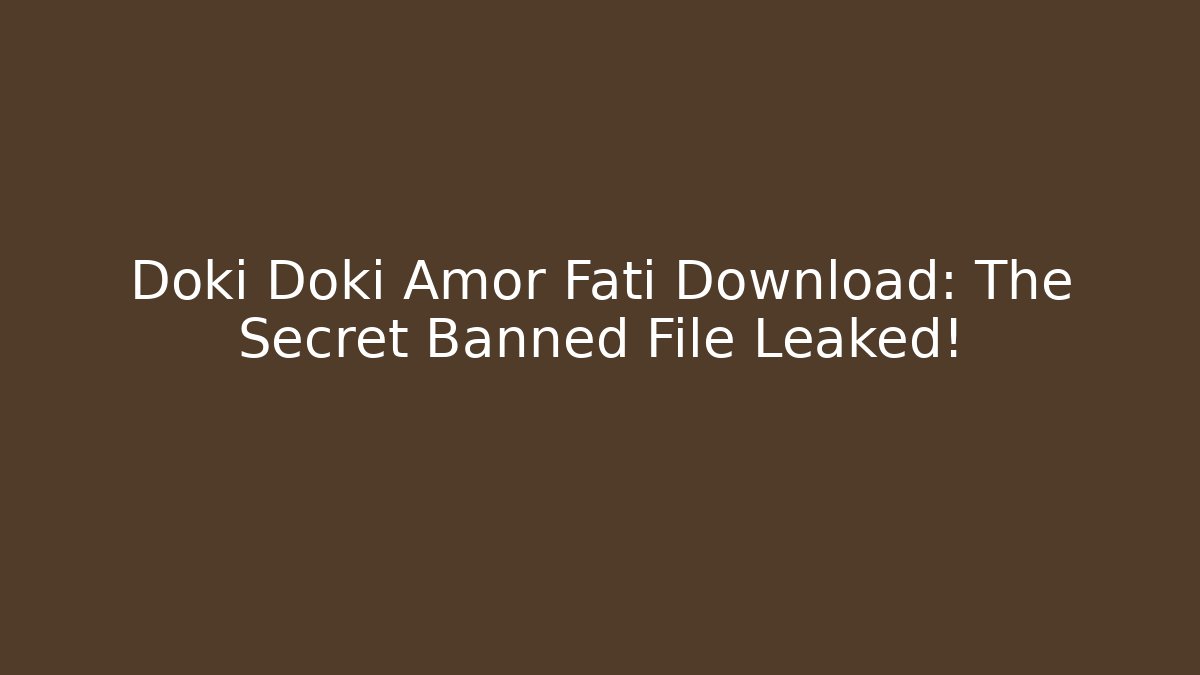 Doki Doki Amor Fati Download: The Secret Banned File Leaked!