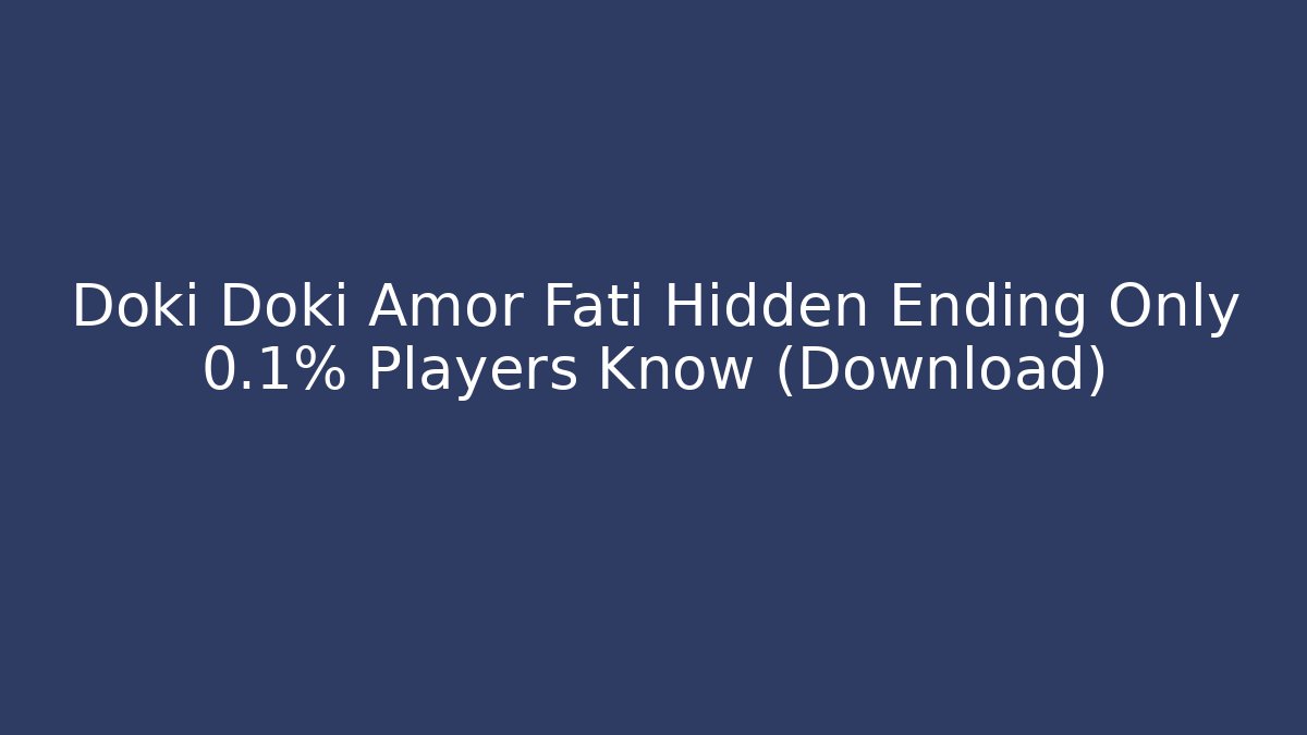 Doki Doki Amor Fati Hidden Ending Only 0.1% Players Know (Download)
