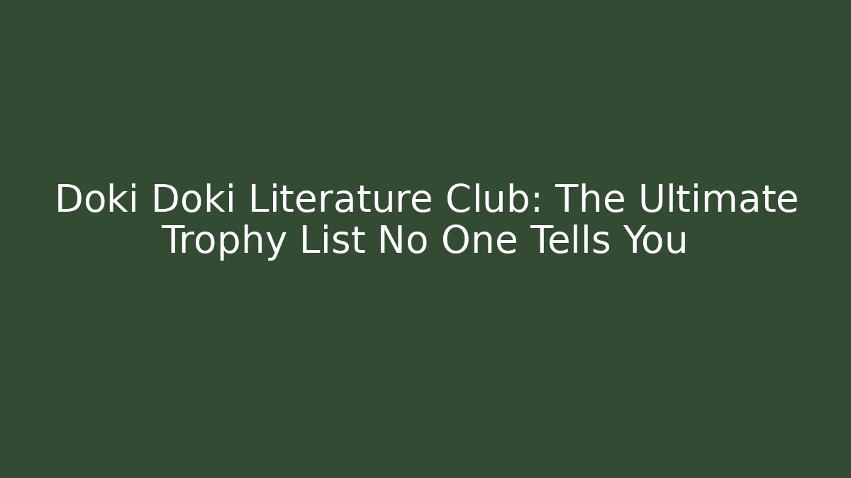 Doki Doki Literature Club: The Ultimate Trophy List No One Tells You