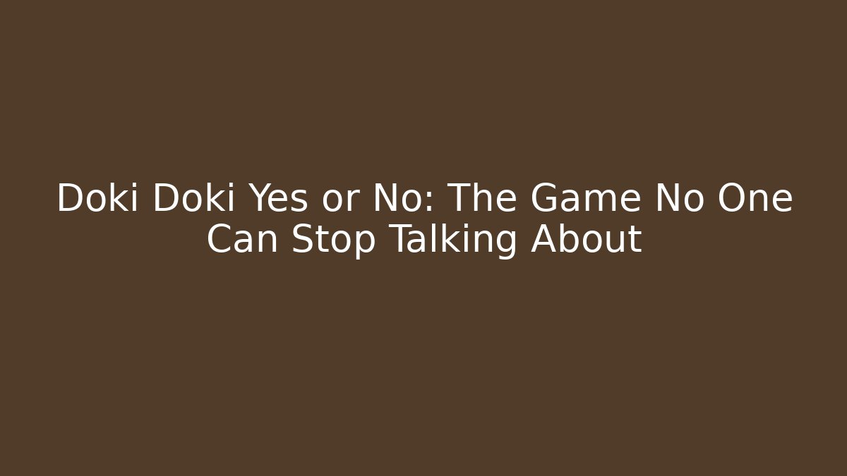 Doki Doki Yes or No: The Game No One Can Stop Talking About - Create More Assets