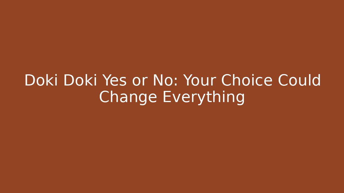 Doki Doki Yes or No: Your Choice Could Change Everything - Create More Assets