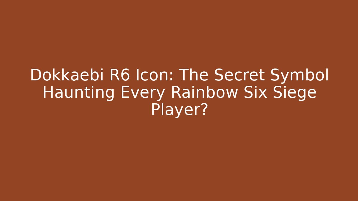 Dokkaebi R6 Icon: The Secret Symbol Haunting Every Rainbow Six Siege Player?