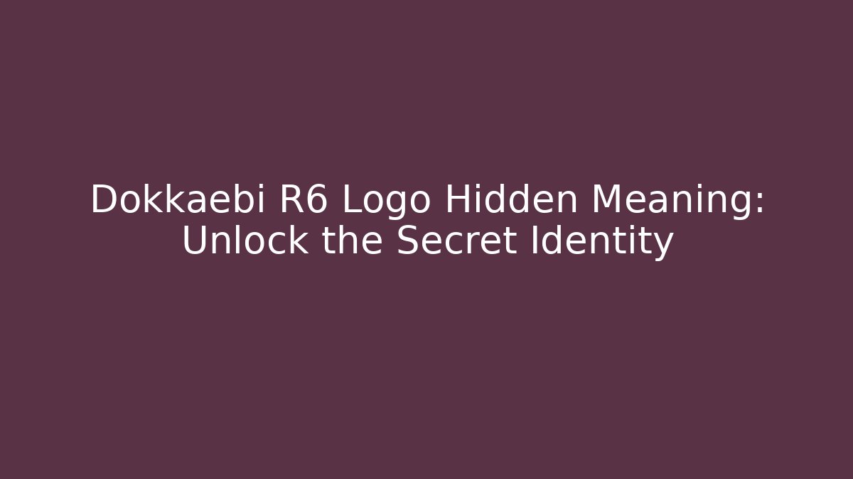 Dokkaebi R6 Logo Hidden Meaning: Unlock the Secret Identity