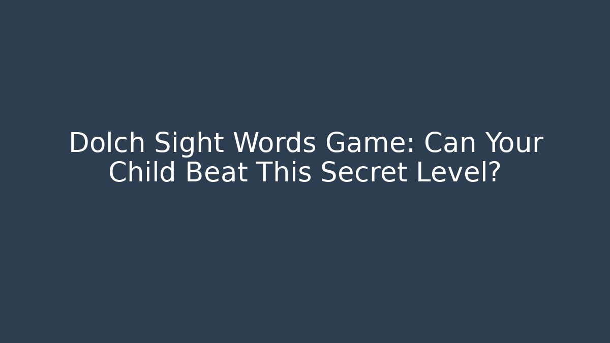 Dolch Sight Words Game: Can Your Child Beat This Secret Level?