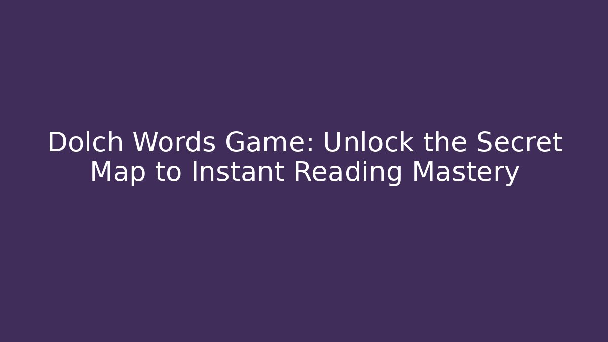 Dolch Words Game: Unlock the Secret Map to Instant Reading Mastery