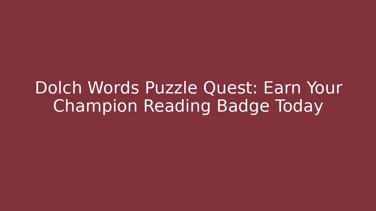 Dolch Words Puzzle Quest: Earn Your Champion Reading Badge Today