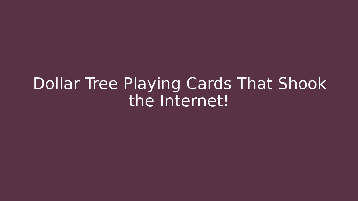 Dollar Tree Playing Cards That Shook the Internet!