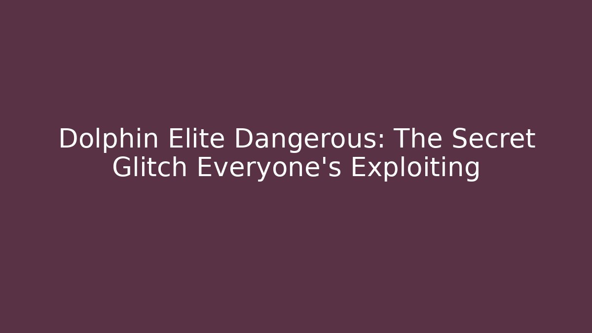 Dolphin Elite Dangerous: The Secret Glitch Everyone’s Exploiting