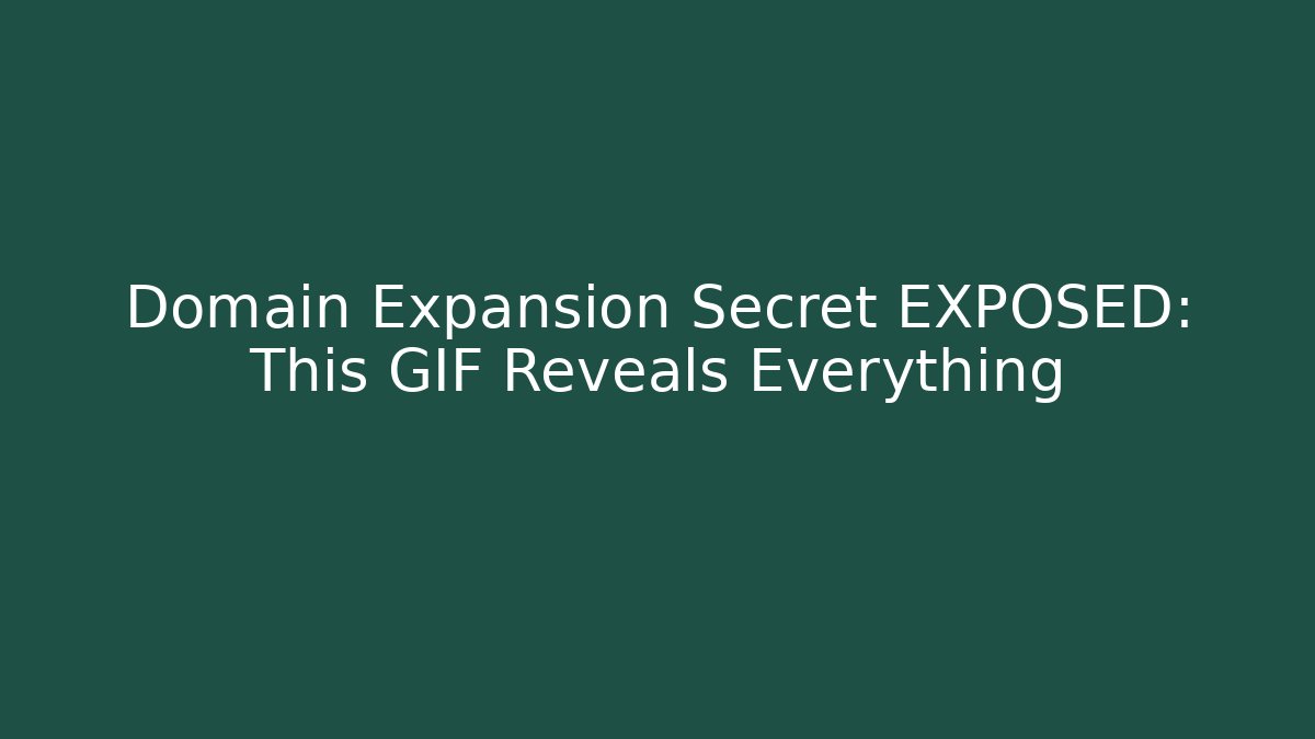 Domain Expansion Secret EXPOSED: This GIF Reveals Everything