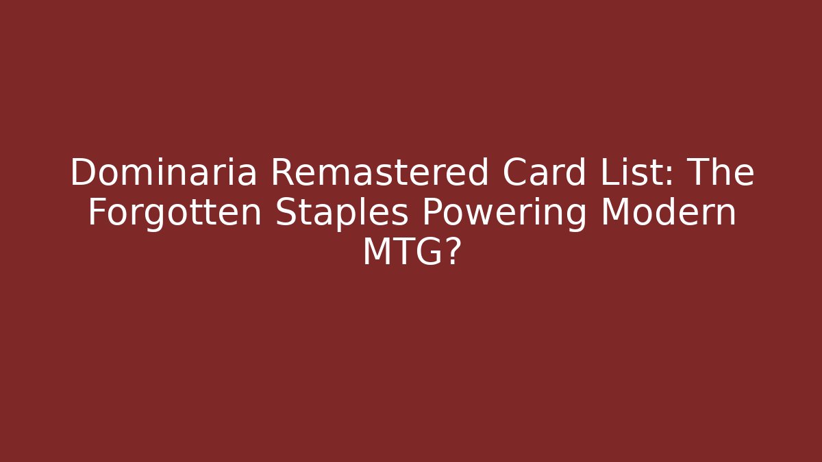 Dominaria Remastered Card List: The Forgotten Staples Powering Modern MTG?