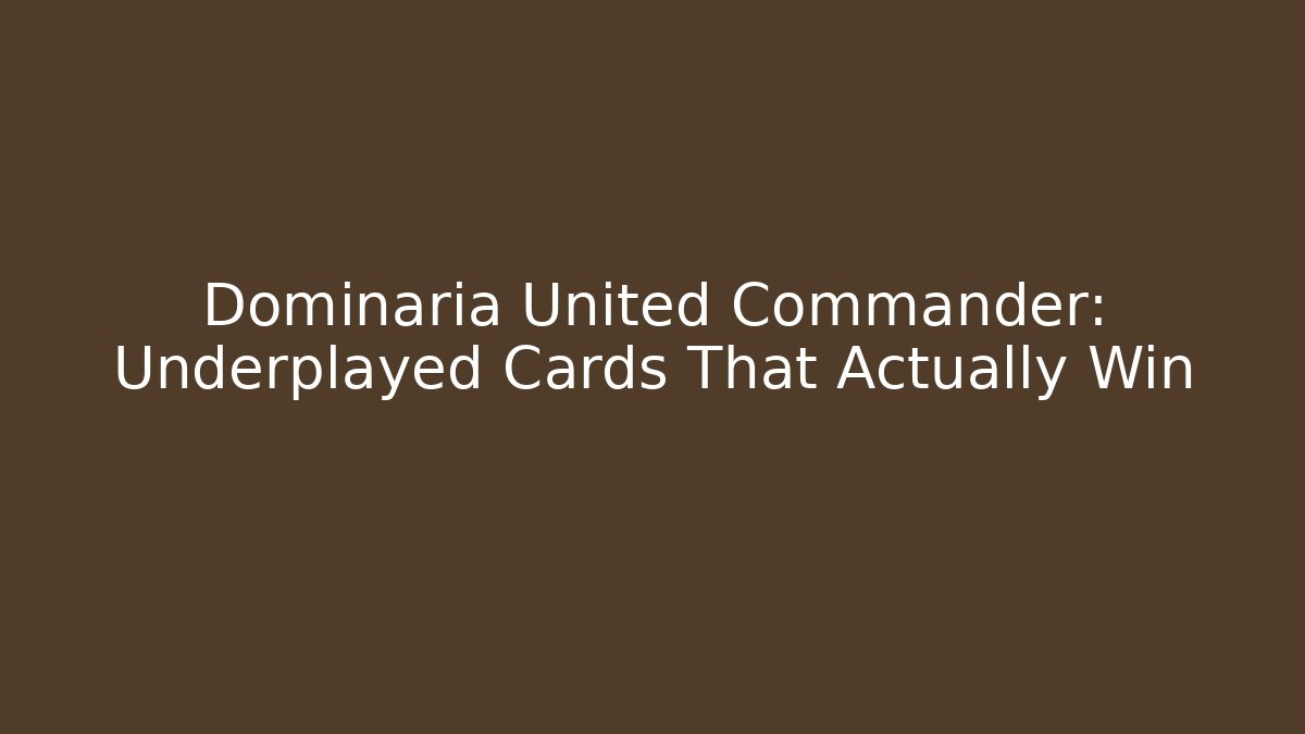 Dominaria United Commander: Underplayed Cards That Actually Win - Create More Assets