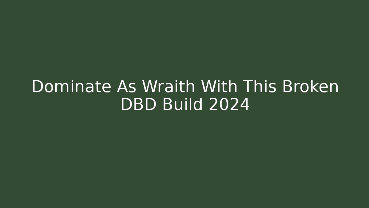 Dominate As Wraith With This Broken DBD Build 2024