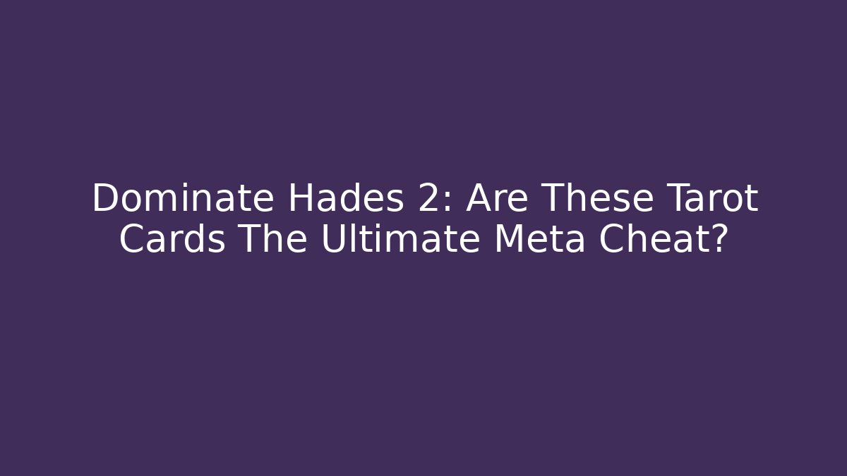 Dominate Hades 2: Are These Tarot Cards The Ultimate Meta Cheat?