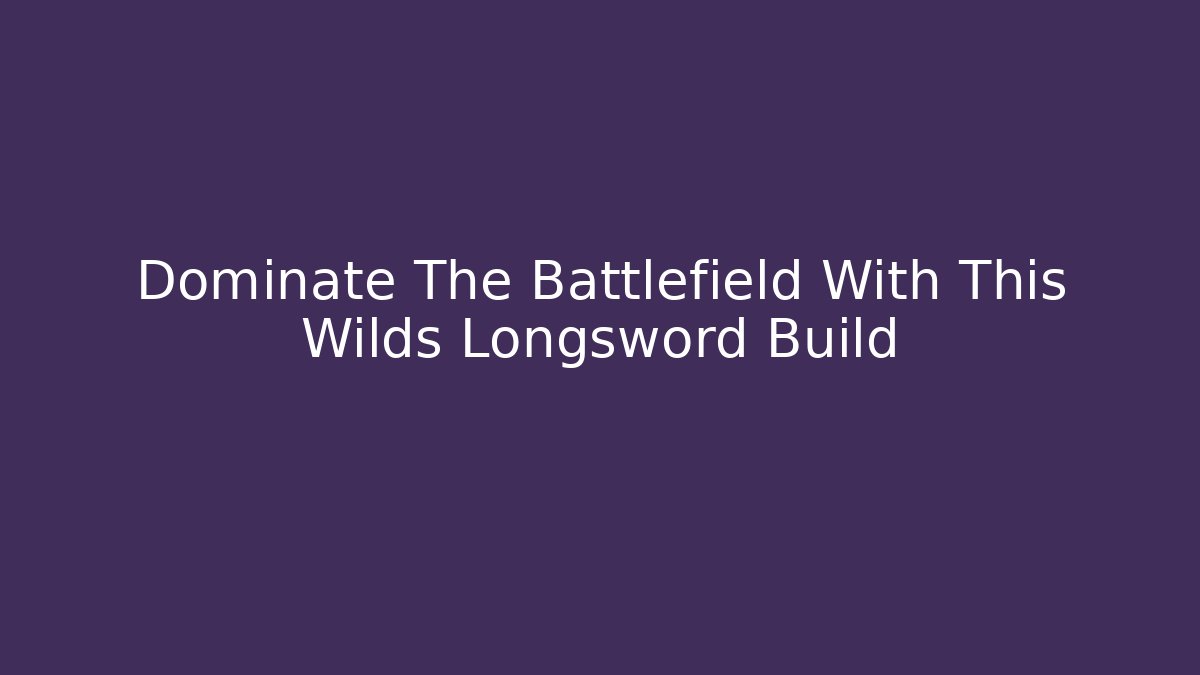 Dominate The Battlefield With This Wilds Longsword Build
