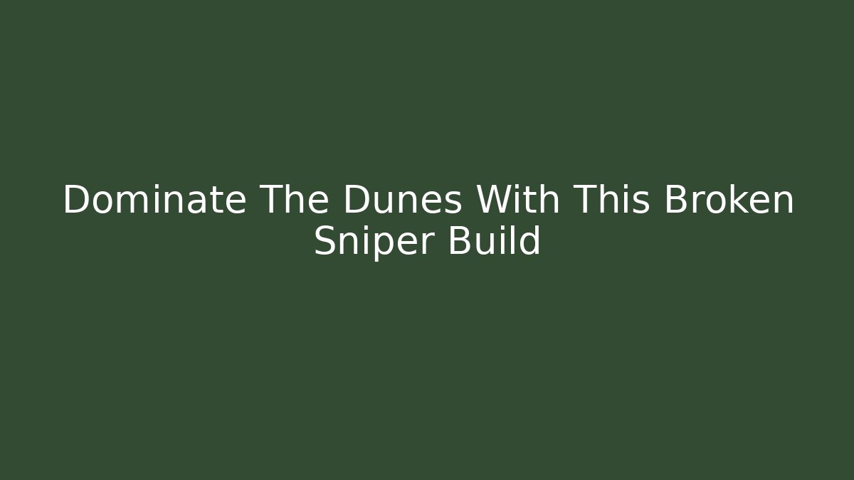 Dominate The Dunes With This Broken Sniper Build
