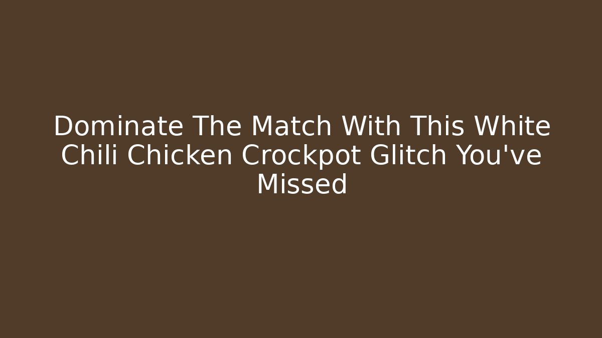 Dominate The Match With This White Chili Chicken Crockpot Glitch You've Missed