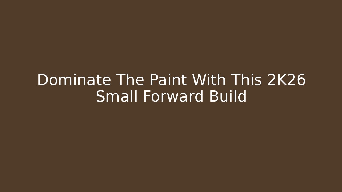 Dominate The Paint With This 2K26 Small Forward Build