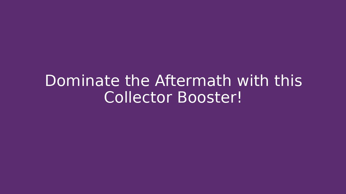 Dominate the Aftermath with this Collector Booster!
