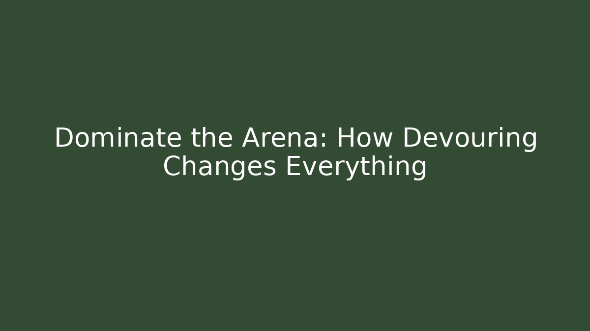 Dominate the Arena: How Devouring Changes Everything - Create More Assets